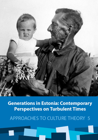 Generations in Estonia: contemporary perspectives on turbulent times ; (Approaches to culture theory ; volume 5)