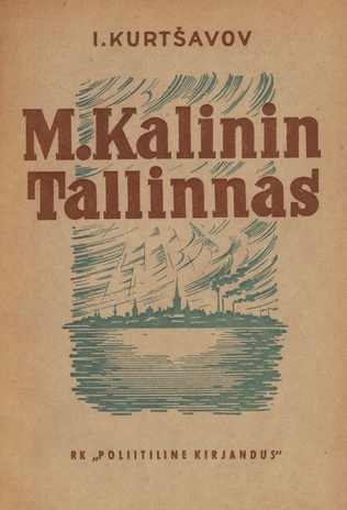 M. Kalinin Tallinnas : koostatud mälestuste ja dokumentide põhjal