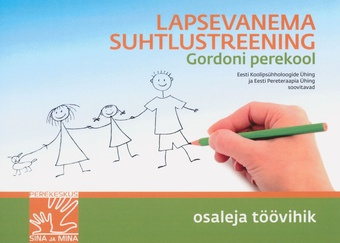 Lapsevanema suhtlustreening : Gordoni perekool : osaleja töövihik 