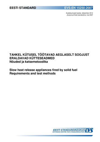 EVS-EN 15250:2007 Tahkel kütusel töötavad aeglaselt soojust eraldavad kütteseadmed : nõuded ja katsemetoodika = Slow heat release appliances fired by solid fuel : requirements and test methods
