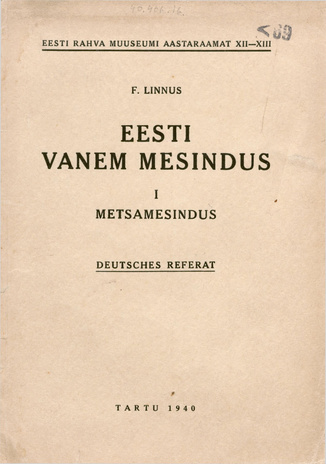 Eesti vanem mesindus. I, Metsamesindus : deutsches Referat: Die ältere Bienenzucht Estlands. I. Die Waldbienenzuch (Eesti Rahva Muuseumi aastaraamat ; XII-XIII 1940)