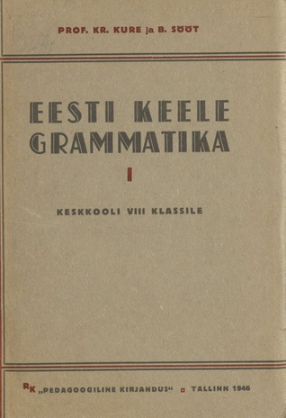 Eesti keele grammatika. keskkooli VIII klassile / 1. [osa]
