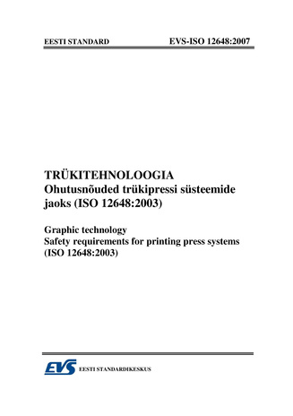 EVS-ISO 12648:2007 Trükitehnoloogia : ohutusnõuded trükipressi süsteemide jaoks (ISO 12648:2003) = Graphic technology : safety requirements for printing press systems (ISO 12648:2003) 