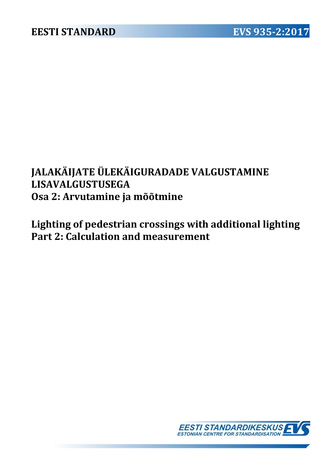 EVS 935-2:2017 Jalakäijate ülekäiguradade valgustamine lisavalgustusega. Osa 2, Arvutamine ja mõõtmine = Lighting of pedestrian crossings with additional lighting. Part 2, Calculation and measurement 