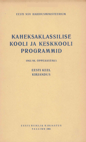Kaheksaklassilise kooli ja keskkooli programmid 1963/64. õppeaastaks : eesti keel : kirjandus 
