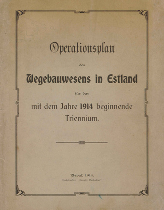 Operationsplan des Wegebauwesens in Estland für das mit dem Jahre 1914 beginnende Triennium