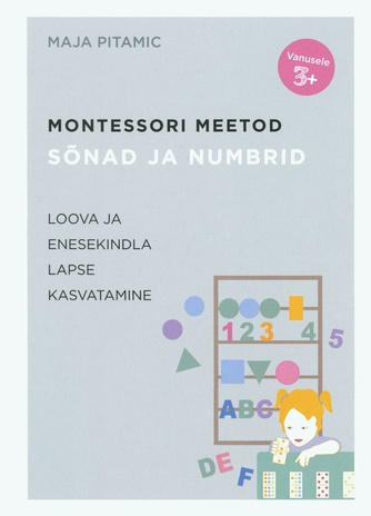 Montessori meetod : loova ja enesekindla lapse kasvatamine. Sõnad ja numbrid 