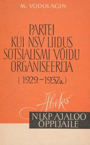 Partei kui NSV Liidus sotsialismi võidu organiseerija : (1929.- 1937. a.)