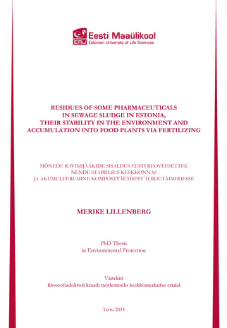 Residues of some pharmaceuticals in sewage sludge in Estonia, their stability in the environment and accumulation into food plants via fertilizing : PhD thesis in environmental protection = Mõnede ravimijääkide sisaldus Eesti reoveesett...