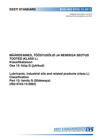 EVS-ISO 6743-13:2012 Määrdeained, tööstusõlid ja nendega seotud tooted (klass L) : klassifikatsioon. Osa 13, Tüüp G (juhikud) = Lubricants, industrial oils and related products (class L) : classification. Part 13, Family G (slideways) (ISO 6743-13:2002) 