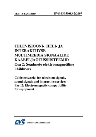 EVS-EN 50083-2:2007 Televisiooni-, heli- ja interaktiivse multimeedia signaalide kaabeljaotussüsteemid. Osa 2, Seadmete elektromagnetiline ühilduvus = Cable networks for television signals, sound signals and interactive services. Part 2, Electromagneti...
