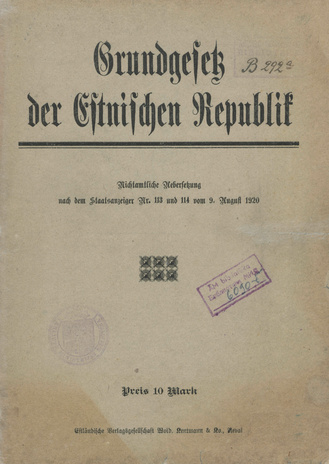 Grundgesetz der Estnischen Republik ; nichtamtliche Uebersetzung nach dem Staatsanzeiger Nr. 113 und 114 vom 9. August 1920