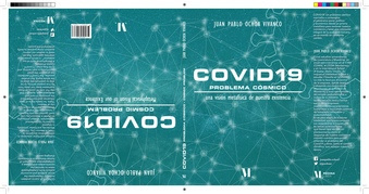 Covid19 : problema cósmico : una visión metafisica de nuestra existencia = [Covid 19 : cosmic problem : metaphysical vision of our existence] 