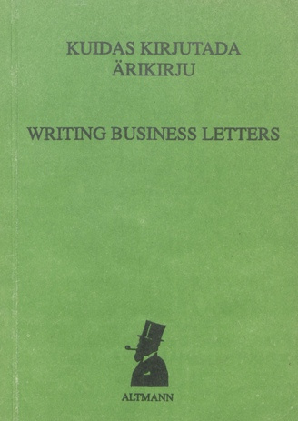Kuidas kirjutada ärikirju = Writing business letters 