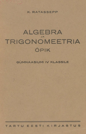 Algebra ja trigonomeetria õpik : gümnaasiumi IV klassile