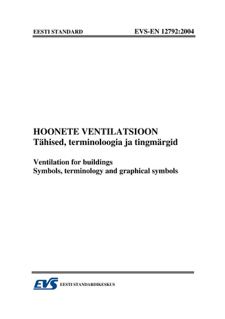 EVS-EN 12792:2004 Hoonete ventilatsioon : tähised, terminoloogia ja tingmärgid = Ventilation for buildings : symbols, terminology and graphical symbols