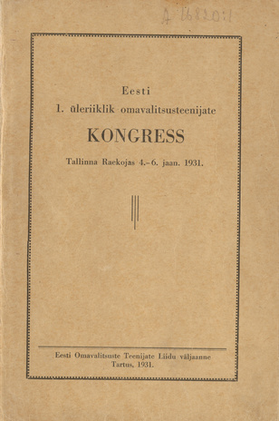 Eesti 1. üleriiklik omavalitsusteenijate kongress : Tallinna Raekojas 4. - 6. jaan. 1931