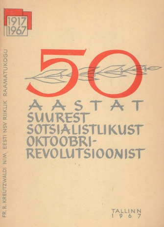 50 aastat Suurest Sotsialistlikust Oktoobrirevolutsioonist : metoodilisi ja bibliograafilisi materjale rahvaraamatukogudele 