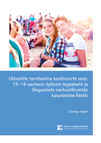 Uimastite tarvitamine koolinoorte seas: 15-16-aastaste õpilaste legaalsete ja illegaalsete narkootikumide kasutamine Eestis : uuringu raport 