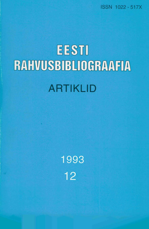 Eesti Rahvusbibliograafia. Artiklid = The Estonian National Bibliography. Articles from serials = Эстонская Национальная Библиография. Статьи ; 12 1993