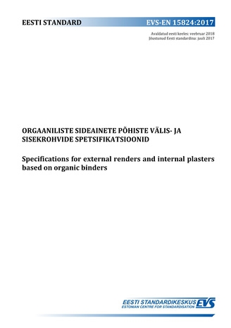 EVS-EN 15824:2017 Orgaaniliste sideainete põhiste välis- ja sisekrohvide spetsifikatsioonid = Specifications for external renders and internal plasters based on organic binders