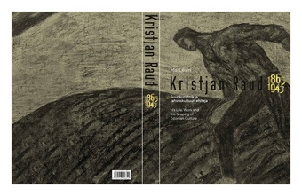 Kristjan Raud 1865-1943 : suur kunstnik ja rahvuskultuuri ehitaja : monograafia = his life, work and the shaping of Estonian culture : monograph 