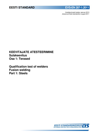 EVS-EN 287-1:2011 Keevitajate atesteerimine : sulakeevitus. Osa 1, Terased = Qualification test of welders : fusion welding. Part 1, Steels 