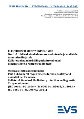 EVS-EN 60601-1-3:2008+A1+A11+A2:2021 Elektrilised meditsiiniseadmed. Osa 1-3, Üldised nõuded esmasele ohutusele ja olulistele toimimisnäitajatele : kollateraalstandard: kiirguskaitse nõuded diagnostilistele röntgenseadmetele = Medical electrical equipm...