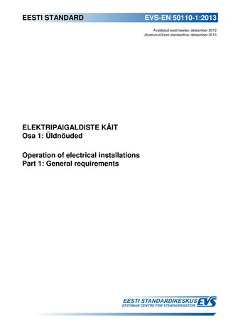 EVS-EN 50110-1:2013 Elektripaigaldiste käit. Osa 1, Üldnõuded = Operation of electrical installations. Part 1, General requirements 