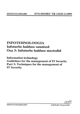 EVS-ISO/IEC TR 13335-3:1999 Infotehnoloogia. Infoturbe halduse suunised. Osa 3, Infoturbe halduse meetodid = Information technology. Guidelines for the management of IT Security. Part 3, Techniques for the management of IT Security 