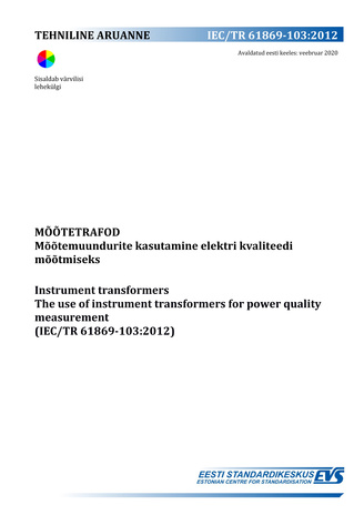 IEC/TR 61869-103:2012 Mõõtetrafod : mõõtemuundurite kasutamine elektri kvaliteedi mõõtmiseks = Instrument transformers : the use of instruments transformers for power quality measurement (IEC/TR 61869:2012) 