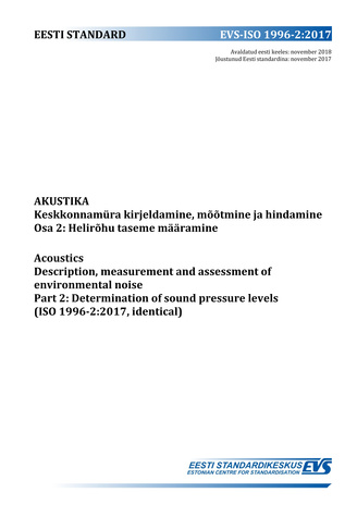 EVS-ISO 1996-2:2017 Akustika : keskkonnamüra kirjeldamine, mõõtmine ja hindamine. Osa 2, Helirõhu taseme määramine = Acoustics : description, measurement and assessment of environmental noise. Part 2, Determination of sound pressure levels (ISO 1996-2:...