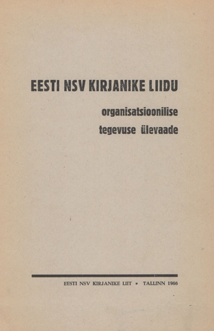 Eesti NSV Kirjanike Liidu organisatsioonilise tegevuse ülevaade : (detsembrist 1958 - detsembrini 1965) 