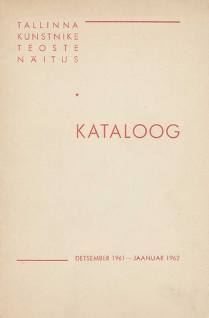 Tallinna kunstnike teoste näitus, detsember 1961 - jaanuar 1962 : kataloog 