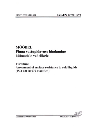 EVS-EN 12720:1999 Mööbel. Pinna vastupidavuse hindamine külmadele vedelikele = Furniture. Assessment of surface resistance to cold liquids (ISO 4211:1979 modified)
