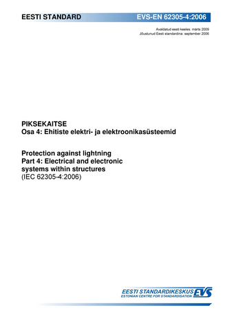 EVS-EN 62305-4:2006 Piksekaitse. Osa 4, Ehitiste elektri- ja elektroonikasüsteemid = Protection against lightning. Part 4, Electrical and electronic systems within structures (IEC 62305-4:2006)