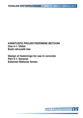 CEN/TS 1992-4-1:2009/NA:2013 Kinnituste projekteerimine betooni. Osa 4-1, Üldist. Eesti rahvuslik lisa = Design of fastenings for use in concrete. Part 4-1, General. Estonian National Annex