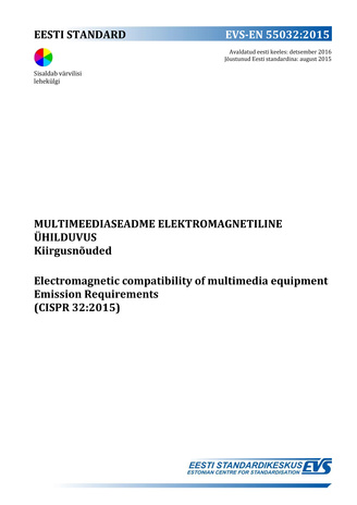 EVS-EN 55032:2015 Multimeediaseadme elektromagnetiline ühilduvus : kiirgusnõuded = Electromagnetic compatibility of multimedia equipment : emission requirements (CISPR 32:2015) 