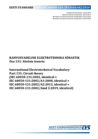 EVS-IEC 60050-131:2013+A1+A2:2020 Rahvusvaheline elektrotehnika sõnastik. Osa 131, Ahelate teooria = International Electrotechnical Vocabulary. Chapter 131, Circuit theory (IEC 60050-131:2002, identical+IEC 60050-131:2002/A1:2008, identical+IEC 60050-1...