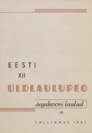 Eesti XII üldlaulupeo segakoori laulud. IV : Tallinnas 1947