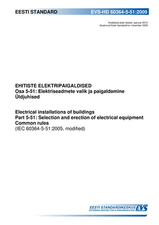 EVS-HD 60364-5-51:2009 Ehitiste elektripaigaldised. Osa 5-51, Elektriseadmete valik ja paigaldamine. Üldjuhised = Electrical installations of buildings. Part 5-51, Selection and erection of electrical equipment. Common rules (IEC 60364-5-51:2005, modif...