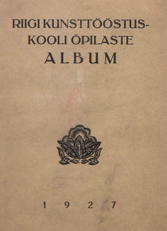 Riigi Kunsttööstuskooli õpilaste album ; [I] 1927