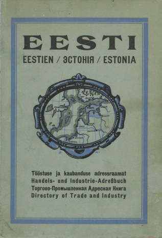 Eesti tööstuse ja kaubanduse adressraamat : 1921 = Estonia : directory of trade and industry : 1921 = Eestien : Handels- und Industrie-Adressbuch : 1921 