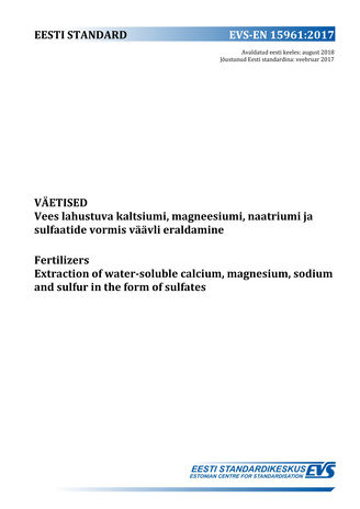 EVS-EN 15961:2017 Väetised : vees lahustuva kaltsiumi, magneesiumi, naatriumi ja sulfaatide vormis väävli eraldamine = Fertilizers : extraction water-soluble calcium, magnesium, sodium and sulfur in the form of sulfates 