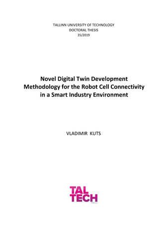 Novel digital twin development methodology for the robot cell connectivity in a smart industry environment = Uudne digitaalsete kaksikute arendusmetoodika robottootmisrakkude sidustamiseks targa tööstuse keskkonnas 