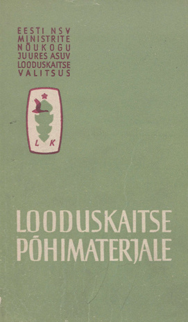 Looduskaitse põhimaterjale : seadus Eesti NSV looduse kaitsest, määrused, eeskirjad, kaitsealuste üksikobjektide loetelud jm.