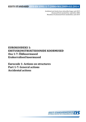 EVS-EN 1991-1-7:2006+NA:2009+A1:2014 Eurokoodeks 1 : ehituskonstruktsioonide koormused. Osa 1-7, Üldkoormused. Erakorralised koormused = Eurocode 1 : actions on structures. Part 1-7, General actions. Accidental actions 