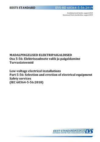 EVS-HD 60364-5-56:2019 Madalpingelised elektripaigaldised. Osa 5-56, Elektriseadmete valik ja paigaldamine ; Turvasüsteemid = Low-voltage electrical installations. Part 5-56, Selection and erection of electrical equipment ; Safety services (IEC 60364-5...