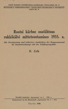 Rootsi kärbse osatähtsus rukkikülvi mitteteostamises 1935. a. = Die Verzögerung und teilweises Ausbleiben der Roggenaussaat im Zusammenhange mit der Fritfliegengefahr