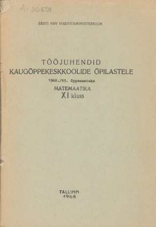 Tööjuhendid kaugõppekeskkoolide õpilastele 1968/69. õppeaastaks. XI klassile / Matemaatika